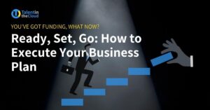 Ready, Set, Go: How to Execute Your Business Plan