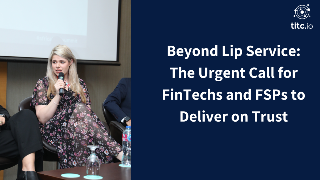 Beyond Lip Service: The Urgent Call for FinTechs and FSPs to Deliver on Trust