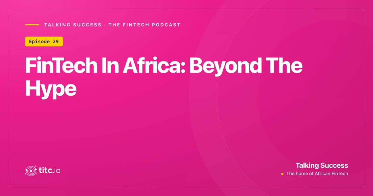 FinTech in Africa: Beyond the Hype