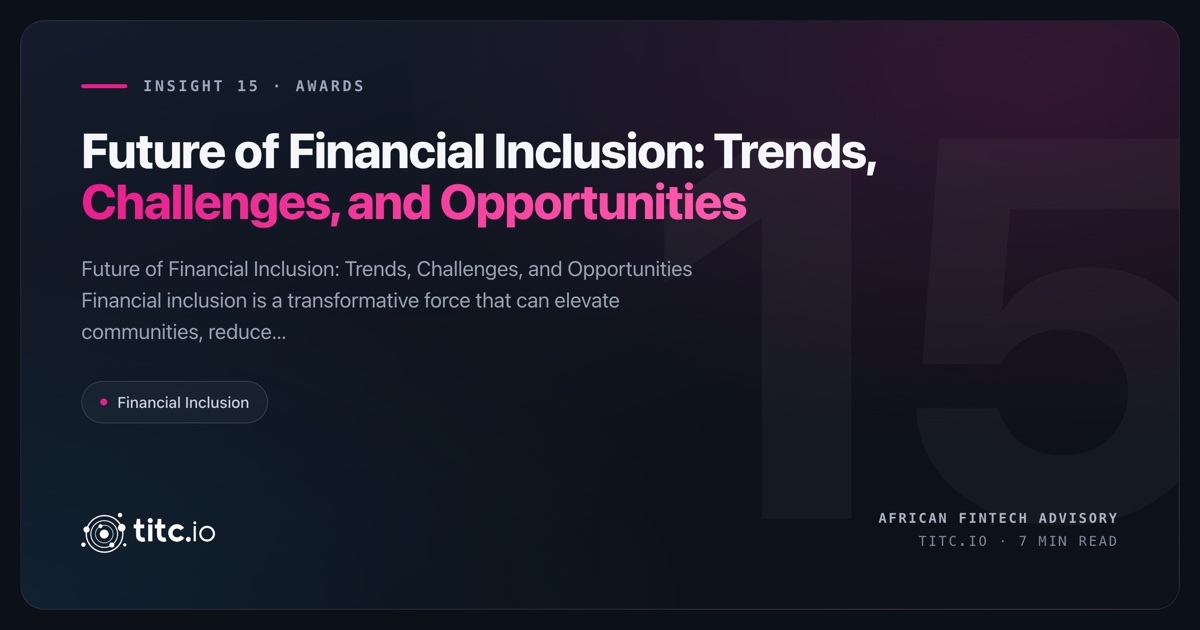 Financial Inclusion: Trends, Challenges, and Opportunities