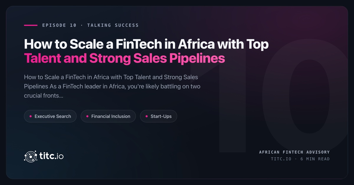 How to Scale a FinTech in Africa with Top Talent and Strong Sales Pipelines