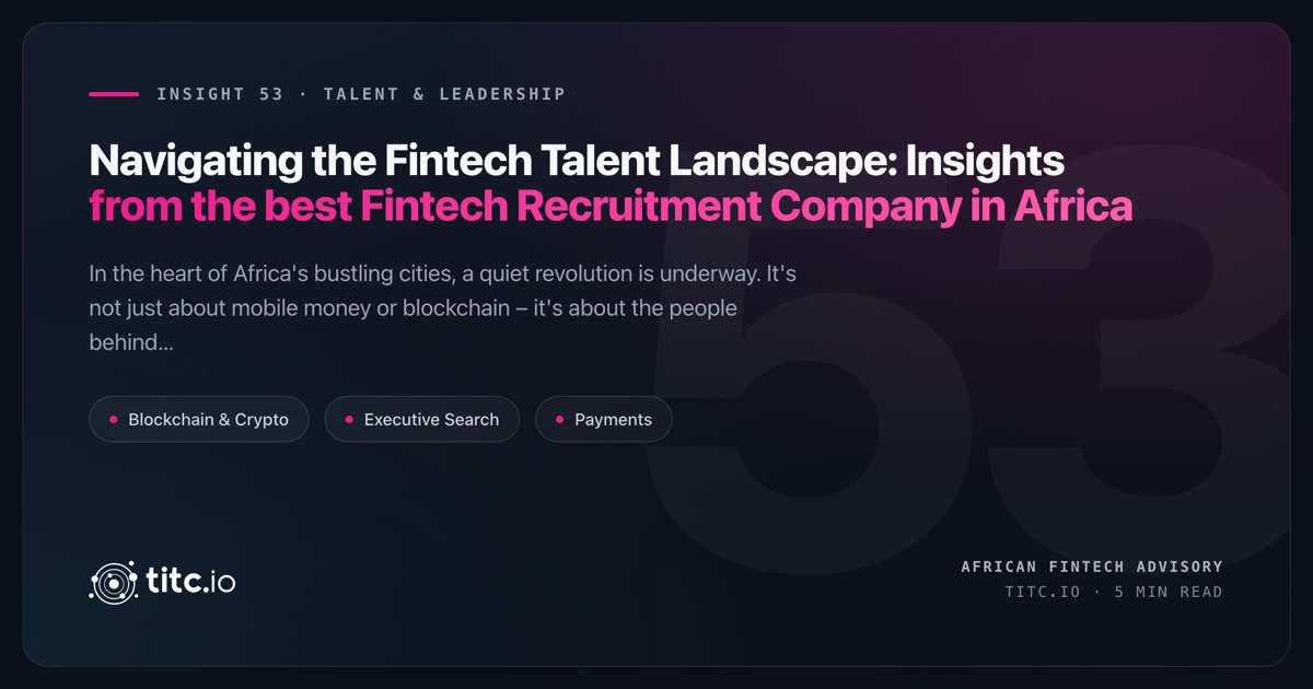 Navigating the Fintech Talent Landscape: Insights from the best Fintech Recruitment Companies in Africa