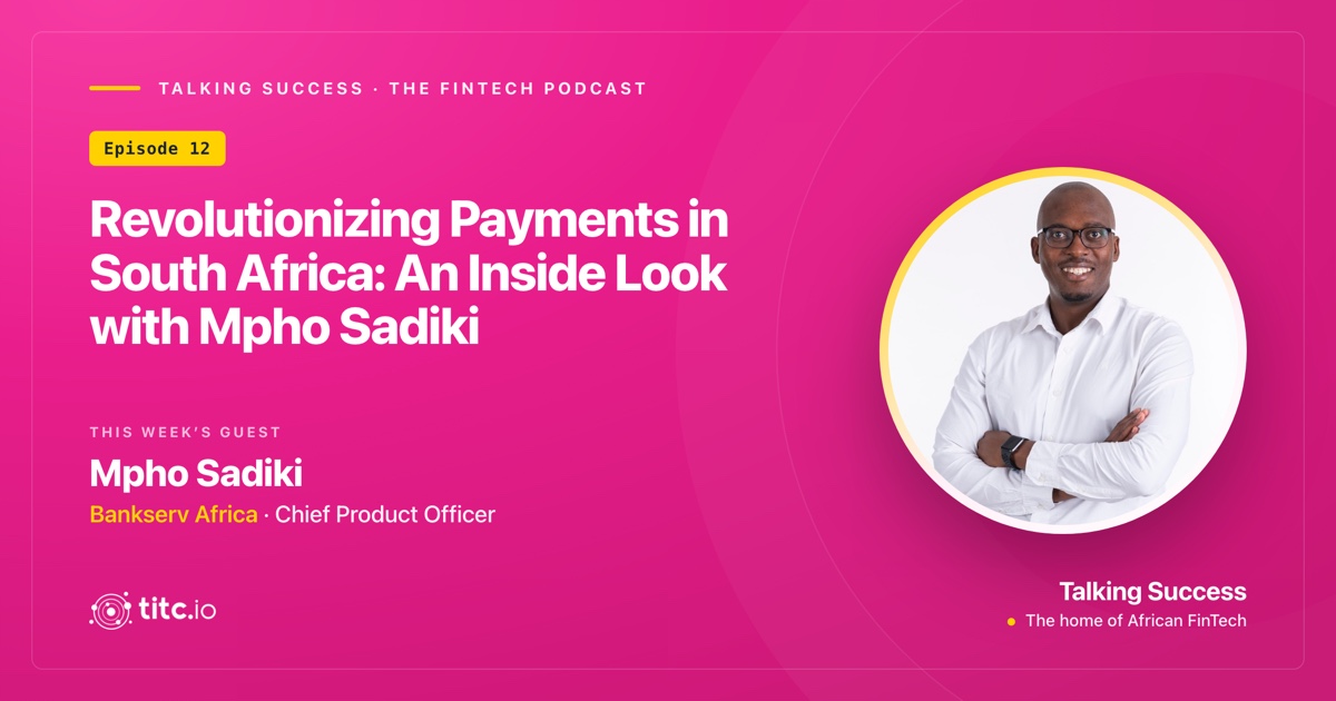 Revolutionizing Payments in South Africa: An Inside Look with Mpho Sadiki